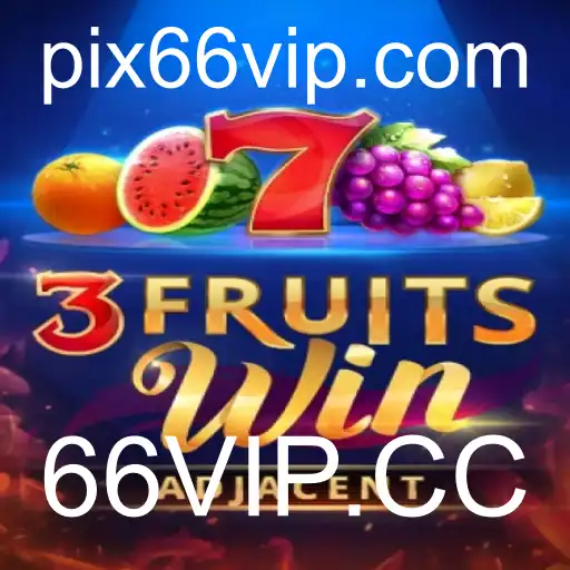 Descubra o Empolgante Mundo de 3FruitsWin com 66VIP.CC